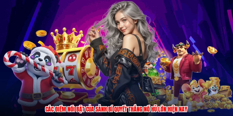 Các điểm nổi bật của sảnh bí quyết thắng nổ hũ lớn hiện nay