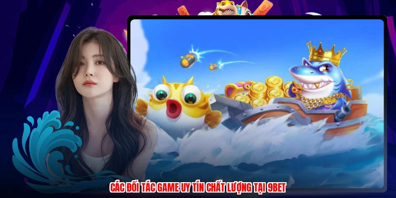 Các đối tác game uy tín chất lượng tại 9BET