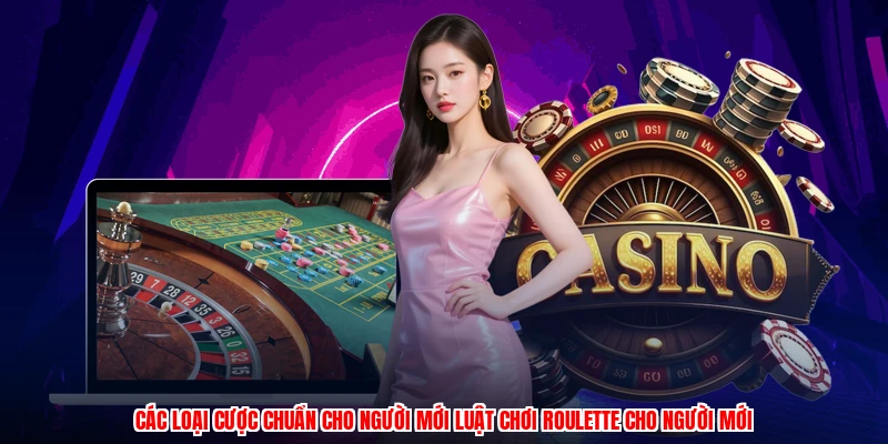 Các loại cược chuẩn cho người mới luật chơi roulette cho người mới