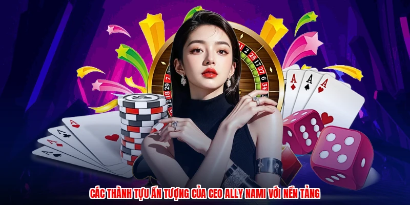 Các thành tựu ấn tượng của CEO ally nami với nền tảng