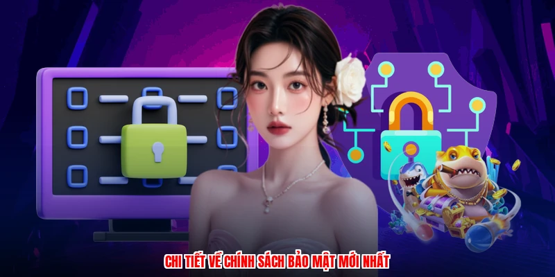Chi tiết về chính sách bảo mật mới nhất