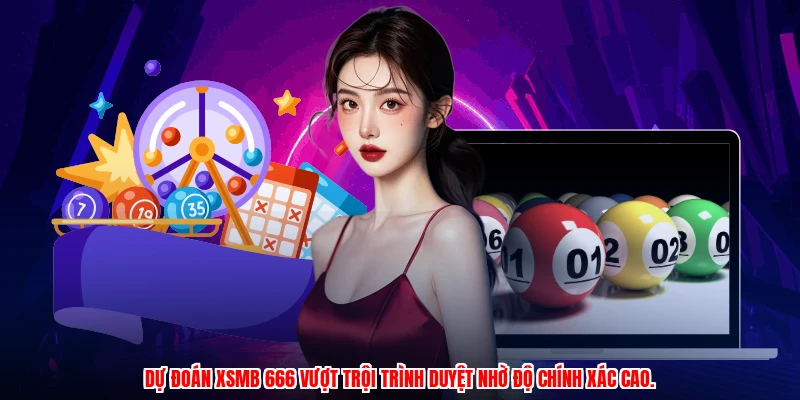 Dự đoán XSMB 666 vượt trội trình duyệt nhờ độ chính xác cao.
