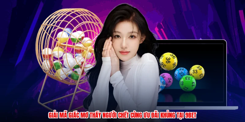 Giải Mã Giấc Mơ Thấy Người Chết Cùng Ưu Đãi Khủng Tại 9BET