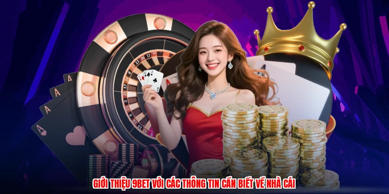 Giới thiệu 9BET với các thông tin cần biết về nhà cái