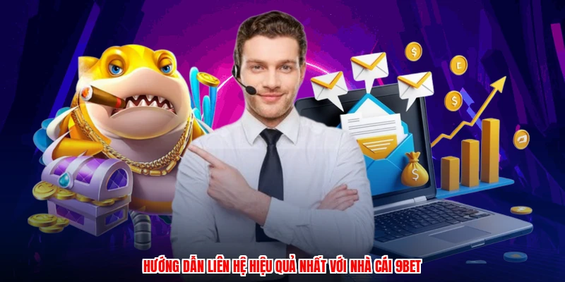 Hướng dẫn liên hệ hiệu quả nhất với nhà cái 9BET