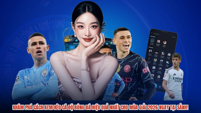 Khám phá cách xem kèo cá độ bóng đá hiệu quả nhất cho mùa giải 2026 ngay tại sảnh!