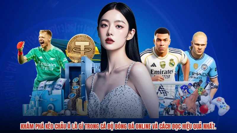 Khám phá Kèo châu Á là gì trong cá độ bóng đá online và cách đọc hiệu quả nhất.