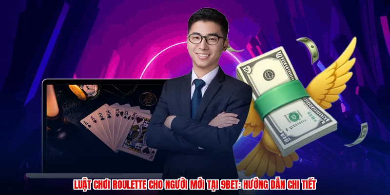 Luật Chơi Roulette Cho Người Mới Tại 9BET: Hướng Dẫn Chi Tiết