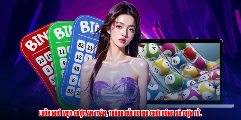 Luôn nhớ mẹo cược an toàn, tránh rủi ro khi chơi bóng đá điện tử.