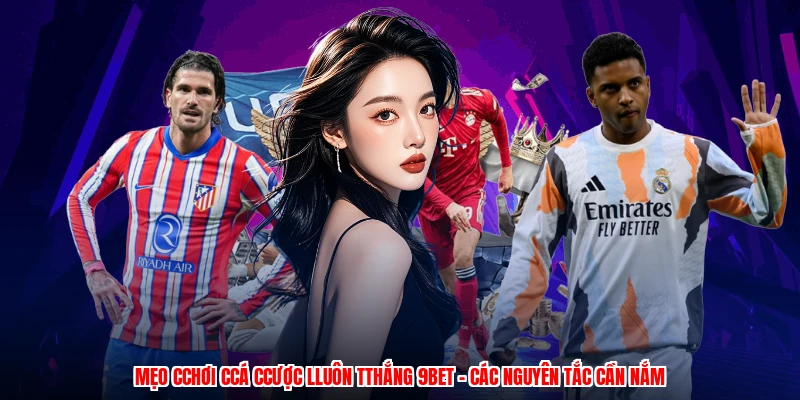 Mẹo CChơi CCá CCược LLuôn TThắng 9BET - Các Nguyên Tắc Cần Nắm