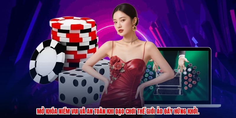 Mở khóa niềm vui và an toàn khi dạo chơi thế giới ảo đầy hứng khởi.