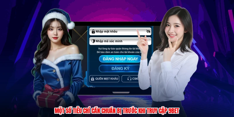 Một số tiêu chí cần chuẩn bị trước khi truy cập 9BET