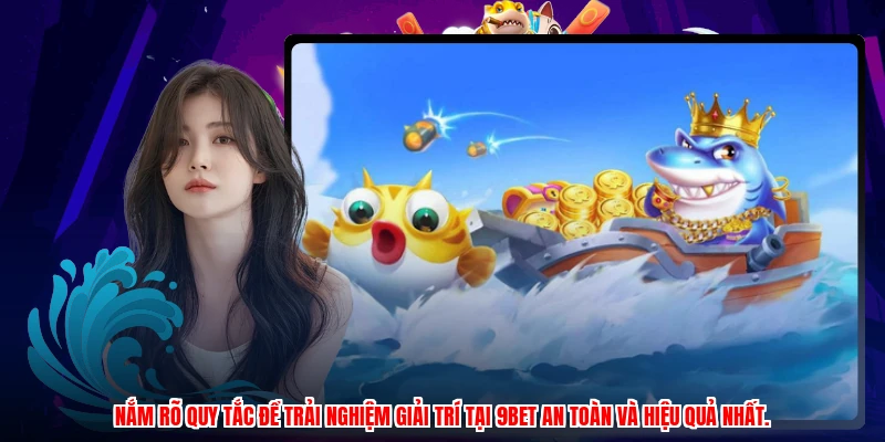Nắm rõ quy tắc để trải nghiệm giải trí tại 9BET an toàn và hiệu quả nhất.