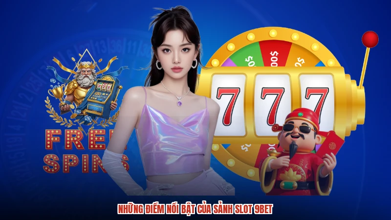 Những điểm nổi bật của sảnh slot 9BET