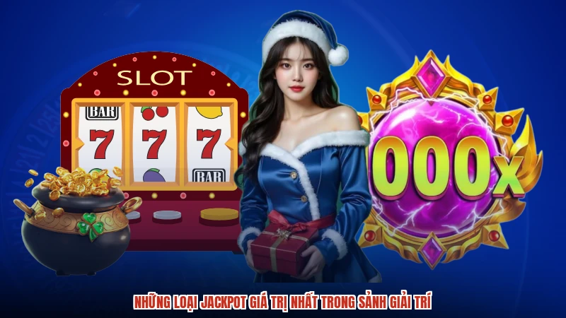 Những loại jackpot giá trị nhất trong sảnh giải trí