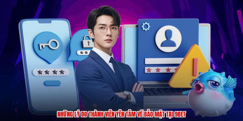 Những lý do thành viên yên tâm về bảo mật tại 9BET