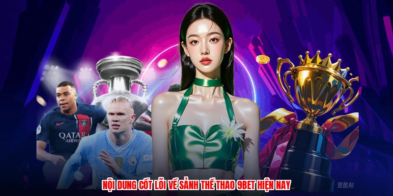 Nội dung cốt lõi về sảnh thể thao 9BET hiện nay