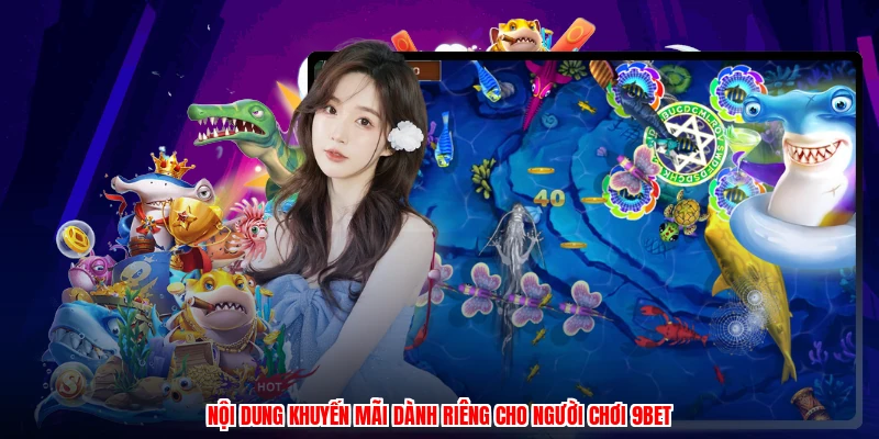 Nội dung khuyến mãi dành riêng cho người chơi 9BET