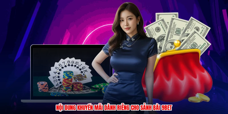 Nội dung khuyến mãi dành riêng cho sảnh bài 9BET