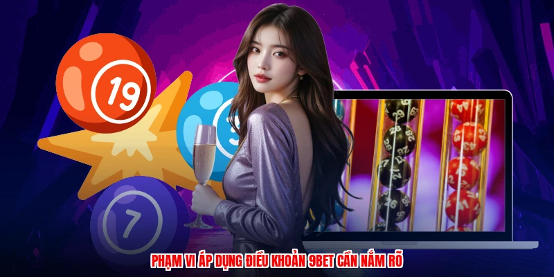Phạm vi áp dụng điều khoản 9BET cần nắm rõ