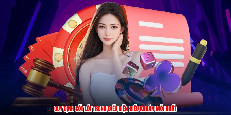 Quy định cốt lõi trong điều kiện điều khoản mới nhất