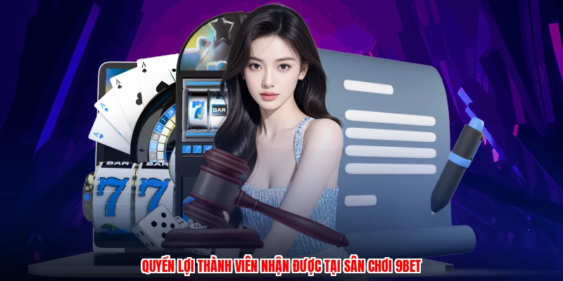 Quyền lợi thành viên nhận được tại sân chơi 9BET