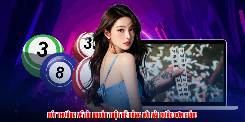 Rút thưởng về tài khoản thật dễ dàng với vài bước đơn giản!