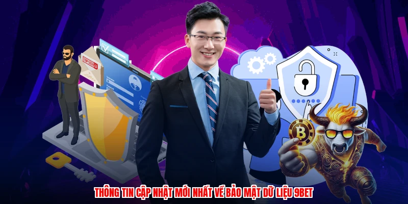 Thông tin cập nhật mới nhất về bảo mật dữ liệu 9BET