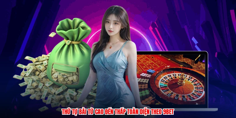 Thứ tự bài từ cao đến thấp toàn diện theo 9BET